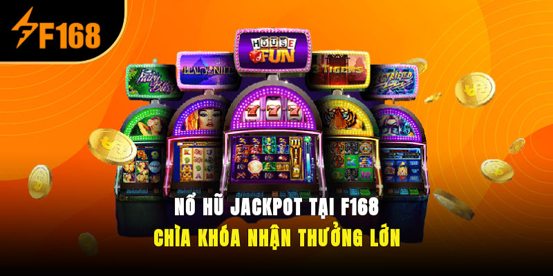 Nổ Hũ Jackpot Tại F168 – Chìa Khóa Nhận Thưởng Lớn