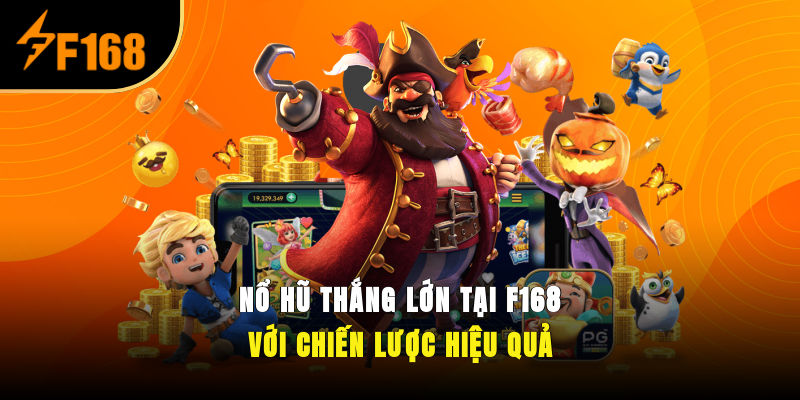 Nổ Hũ Thắng Lớn Tại F168 Với Chiến Lược Hiệu Quả