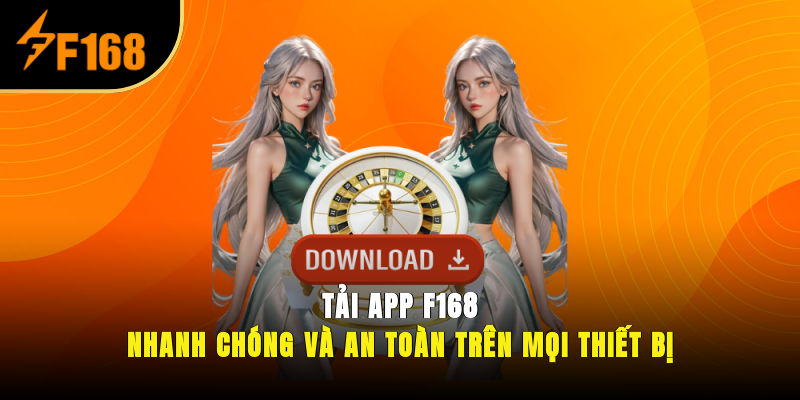 Tải App F168 Nhanh Chóng Và An Toàn Trên Mọi Thiết Bị
