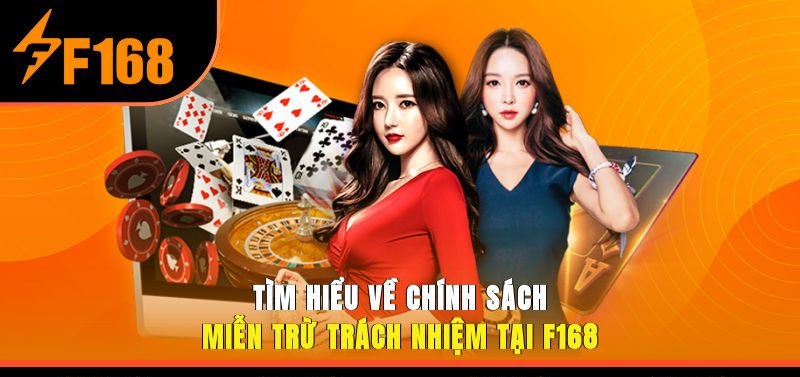 Tìm hiểu về chính sách miễn trừ trách nhiệm tại F168